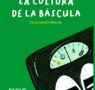 ‘La cultura de la báscula’: una nueva mirada a la salud y al peso